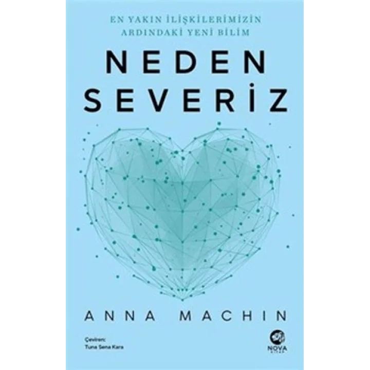 Neden Severiz: En Yakın İlişkilerimizin Ardındaki Yeni Bilim