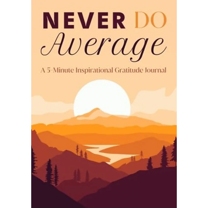 NEVER DO AVERAGE: A 5-Minute Inspirational Gratitude Journal