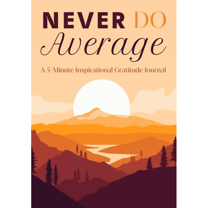 NEVER DO AVERAGE: A 5-Minute Inspirational Gratitude Journal