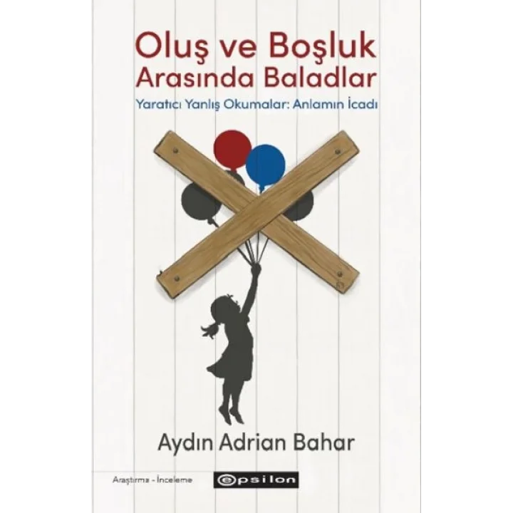 Oluş ve Boşluk Arasında Baladlar Yaratıcı Yanlış Okumalar: Anlamın İcadı