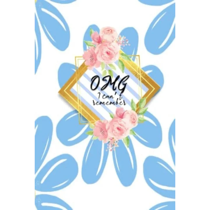 OMG I CAN’T REMEMBER: ALPHABETIZED PASSWORD ORGANIZER for WOMEN and TEEN SECURITY | FILL IN NETWORK DEVICE AND INTERNET DATA | PINK and BLUE FLOWER 6 X 9 LOG BOOK
