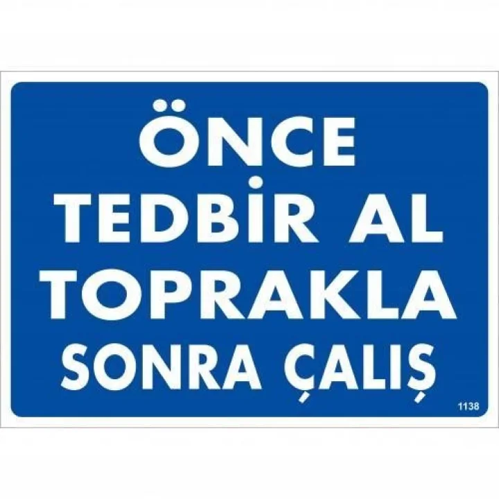 Mey İthalat® Önce Tedbir Al Toprakla Sonra Çalış Uyarı Levhası 25x35 KOD:1138