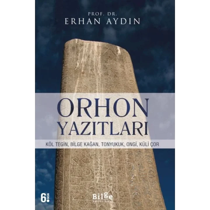 Orhon Yazıtları - Köl Tegin, Bilge Kağan, Tonyukuk,Ongi,Küli Çor