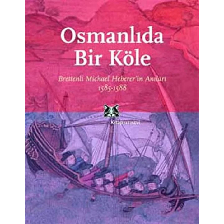Osmanlıda Bir Köle Brettenli Michael Brettenin Anıları 1585-1588