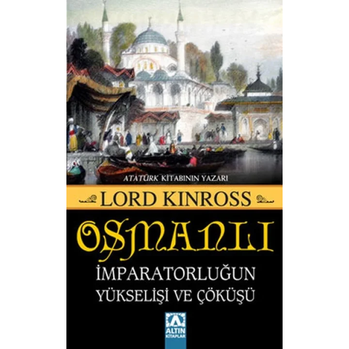 Osmanlı - İmparatorluğun Yükselişi ve Çöküşü