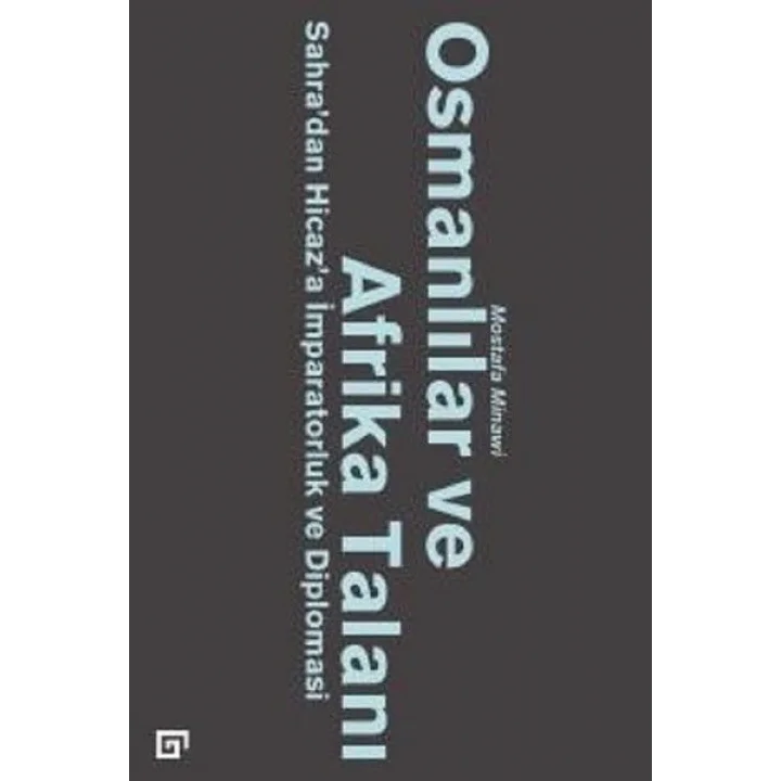 Osmanlılar ve Afrika Talanı-Sahradan Hicaza İmparatorluk ve Diplomasi