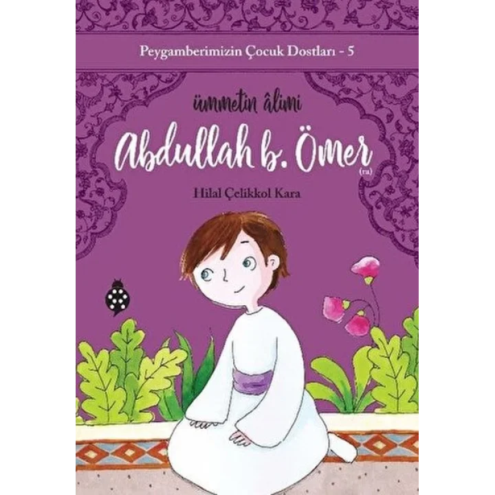 Peygamberimizin Çocuk Dostları-5-Abdullah B. Ömer - Ümmetin Âlimi