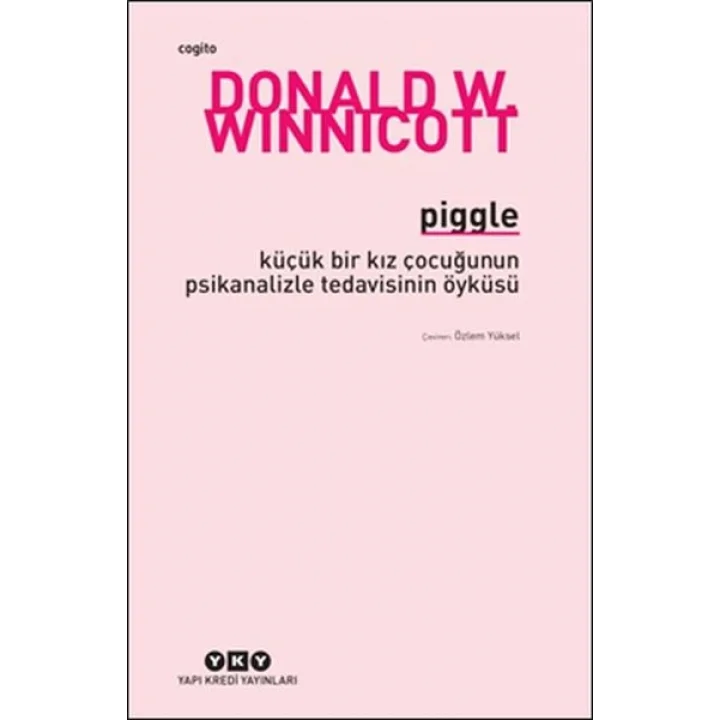 Piggle - Küçük Bir Kız Çocuğunun Psikanalizle Tedavisinin Öyküsü