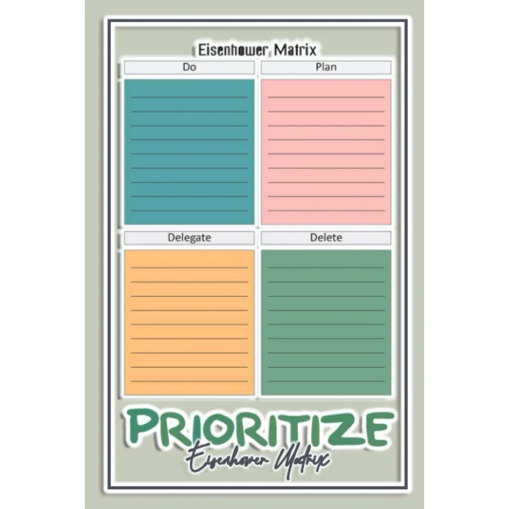 PRIORITIZE: Time and Task Management Planner: Urgent,Important Notebook/Based on the Eisenhower Decision Marix.