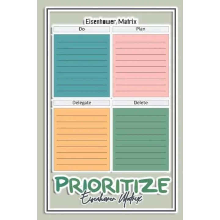 PRIORITIZE: Time and Task Management Planner: Urgent,Important Notebook/Based on the Eisenhower Decision Marix.