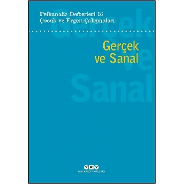Psikanaliz Defterleri 16: Çocuk ve Ergen Çalışmaları - Gerçek ve Sanal