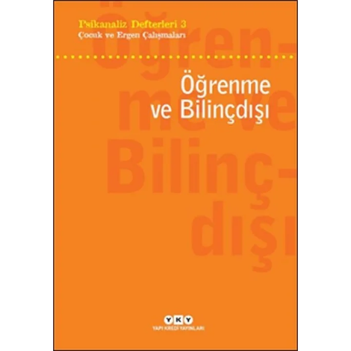 Psikanaliz Defterleri 3 - Çocuk ve Ergen Çalışmaları - Öğrenme ve Bilinçdışı