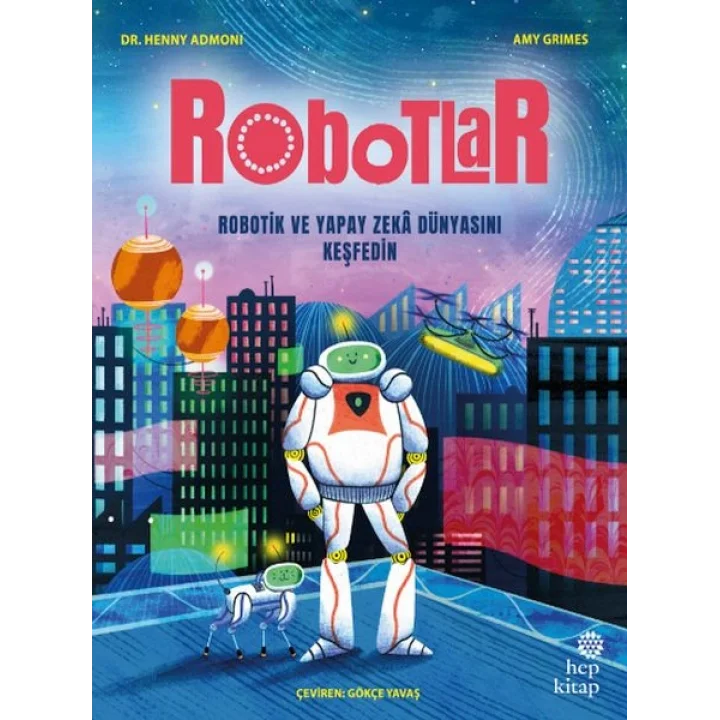 Robotlar: Robotik ve Yapay Zekâ Dünyasını Keşfedin