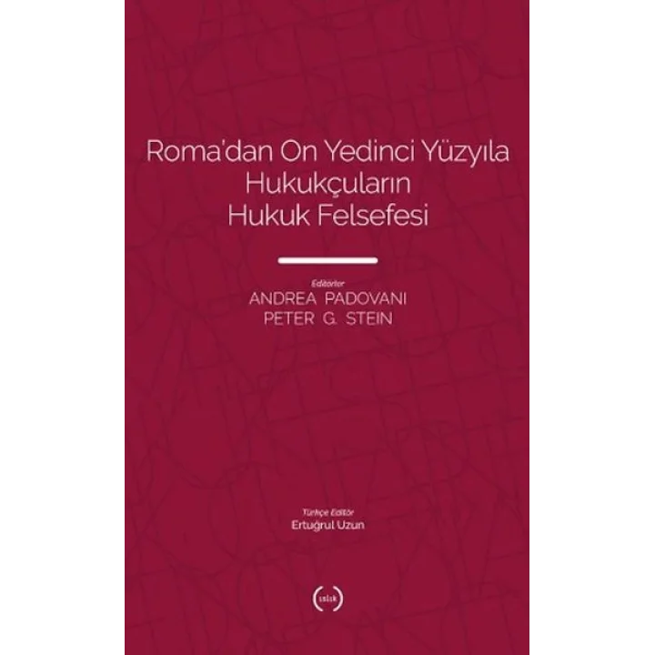 Roma’dan On Yedinci Yüzyıla Hukukçuların Hukuk Felsefesi