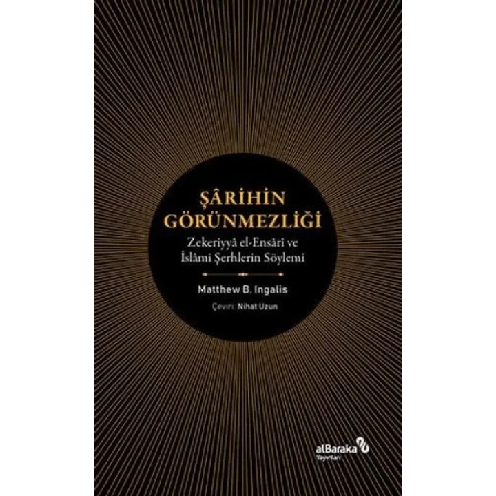 Şarihin Görünmezliği - Zekeriyya el-Ensari ve İslami Şerhlerin Söylemi