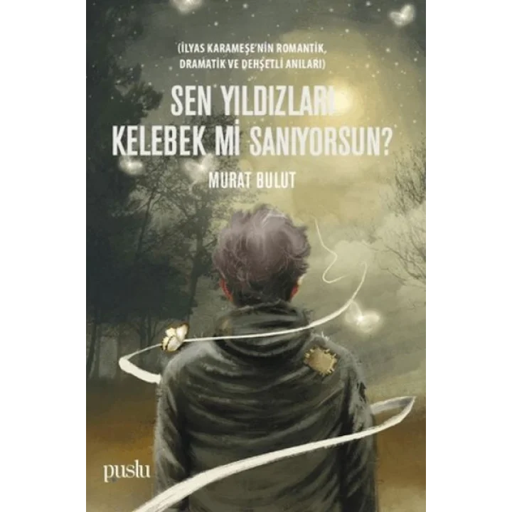 Sen Yıldızları Kelebek mi Sanıyorsun?