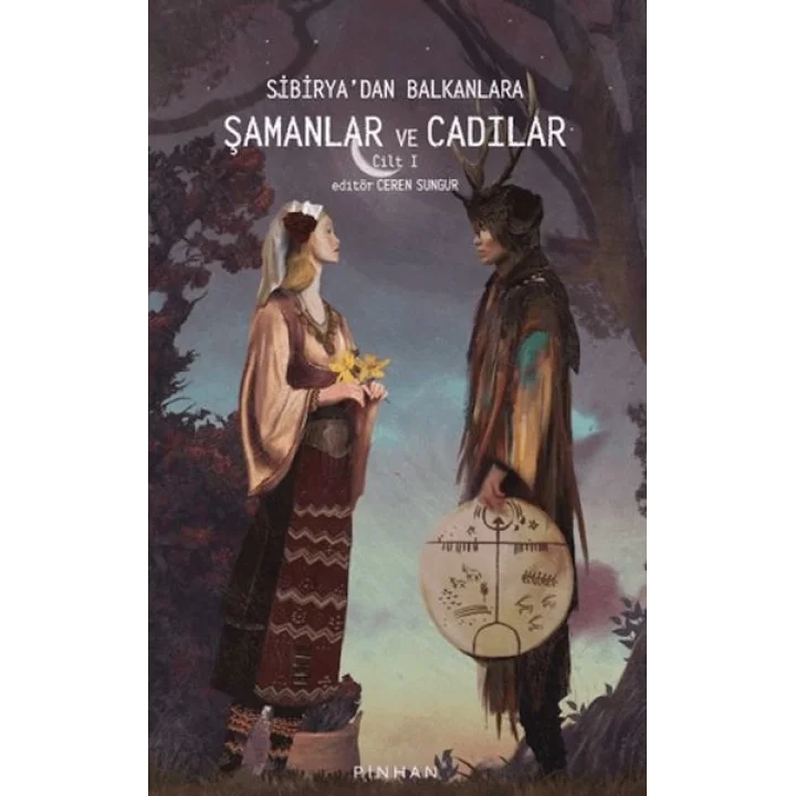 Sibiryadan Balkanlara Şamanlar Ve Cadılar Cilt 1