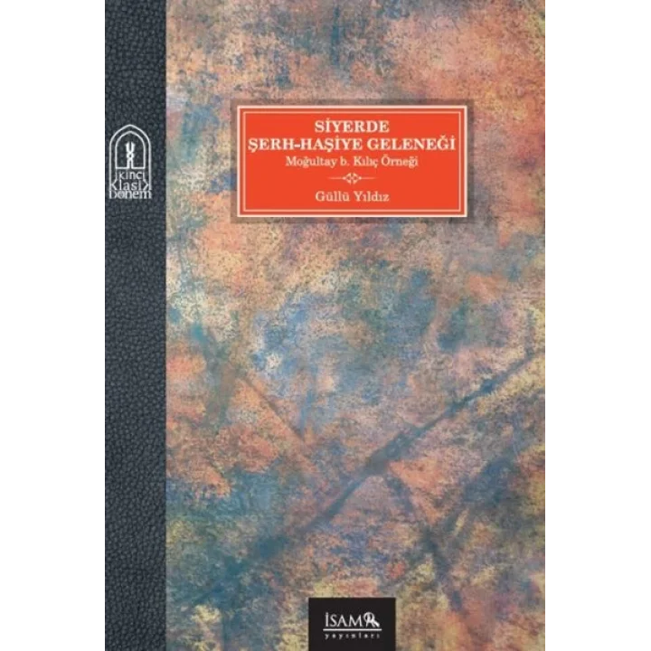 Siyerde Şerh-Haşiye Geleneği Moğultay b. Kılıç Örneği