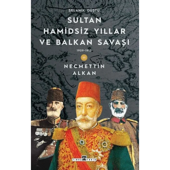 Sultan Hamidsiz Yıllar ve Balkan Savaşı: 1909-1913 Selanik Düştü