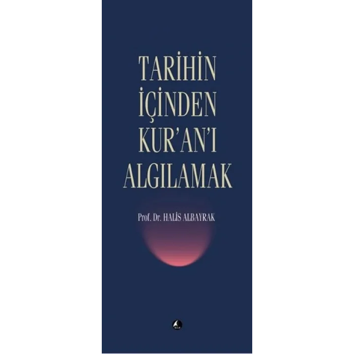 Tarihin İçinden Kuranı Algılamak