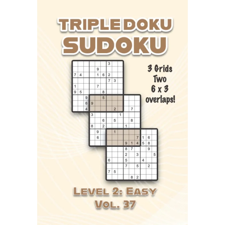 Triple Doku Sudoku 3 Grids Two 6 x 3 Overlaps Level 2: Easy Vol. 37: Play Triple Sudoku With Solutions 9 x 9 Nine Numbers Grid Easy Level Volumes 1-40 ... Puzzles Challenge For All Ages Kids to Adults