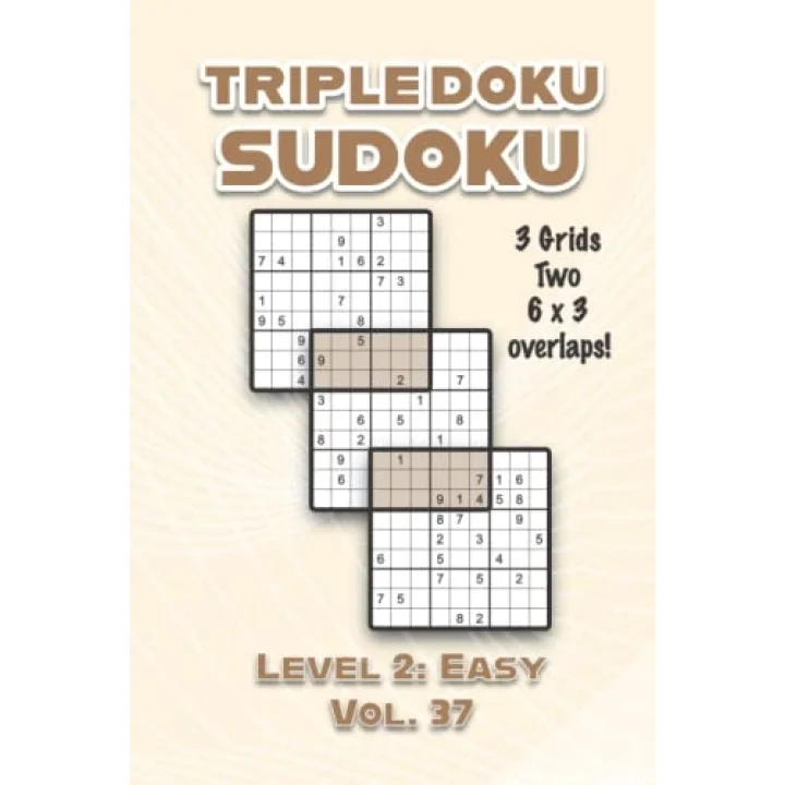 Triple Doku Sudoku 3 Grids Two 6 x 3 Overlaps Level 2: Easy Vol. 37: Play Triple Sudoku With Solutions 9 x 9 Nine Numbers Grid Easy Level Volumes 1-40 ... Puzzles Challenge For All Ages Kids to Adults
