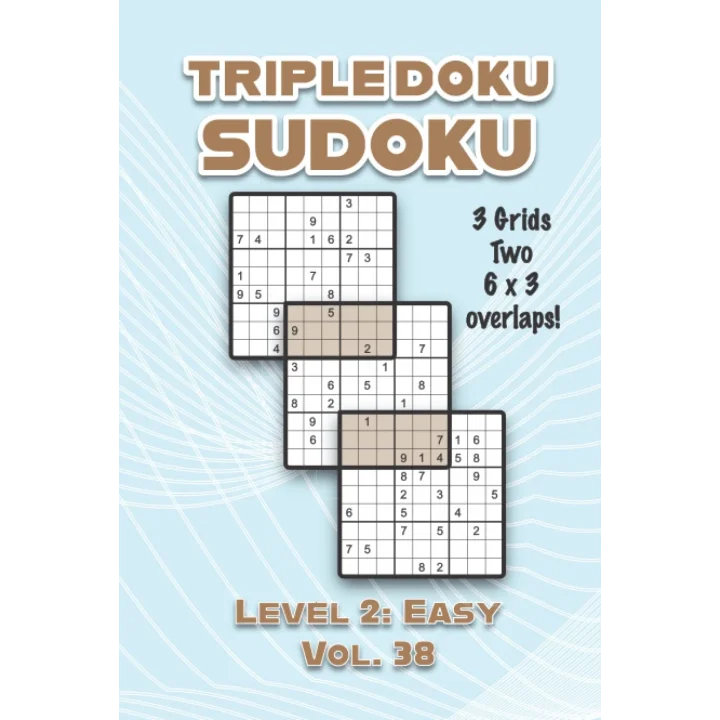 Triple Doku Sudoku 3 Grids Two 6 x 3 Overlaps Level 2: Easy Vol. 38: Play Triple Sudoku With Solutions 9 x 9 Nine Numbers Grid Easy Level Volumes 1-40 ... Puzzles Challenge For All Ages Kids to Adults