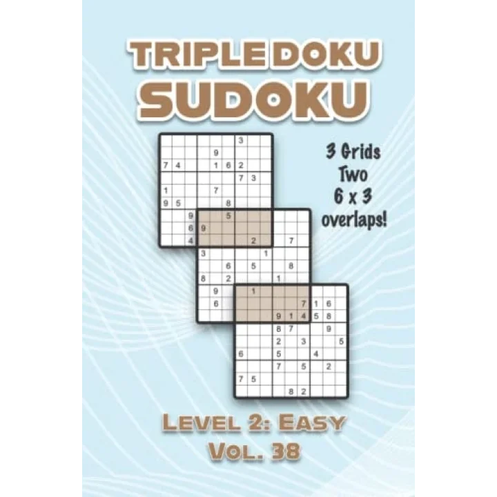 Triple Doku Sudoku 3 Grids Two 6 x 3 Overlaps Level 2: Easy Vol. 38: Play Triple Sudoku With Solutions 9 x 9 Nine Numbers Grid Easy Level Volumes 1-40 ... Puzzles Challenge For All Ages Kids to Adults