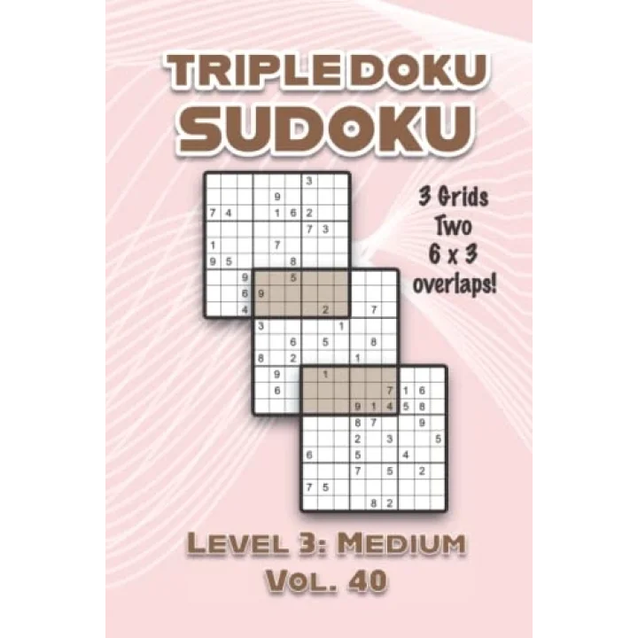 Triple Doku Sudoku 3 Grids Two 6 x 3 Overlaps Level 3: Medium Vol. 40: Play Triple Sudoku With Solutions 9 x 9 Nine Numbers Grid Easy Level Volumes ... Puzzle Challenge For All Ages Kids to Adults