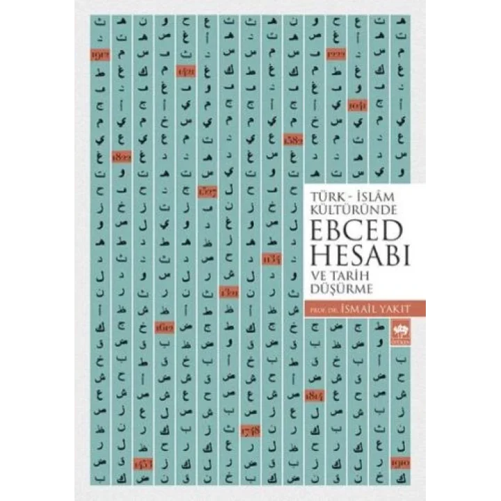 Türk - İslam Kültüründe Ebced Hesabı ve Tarih Düşürme
