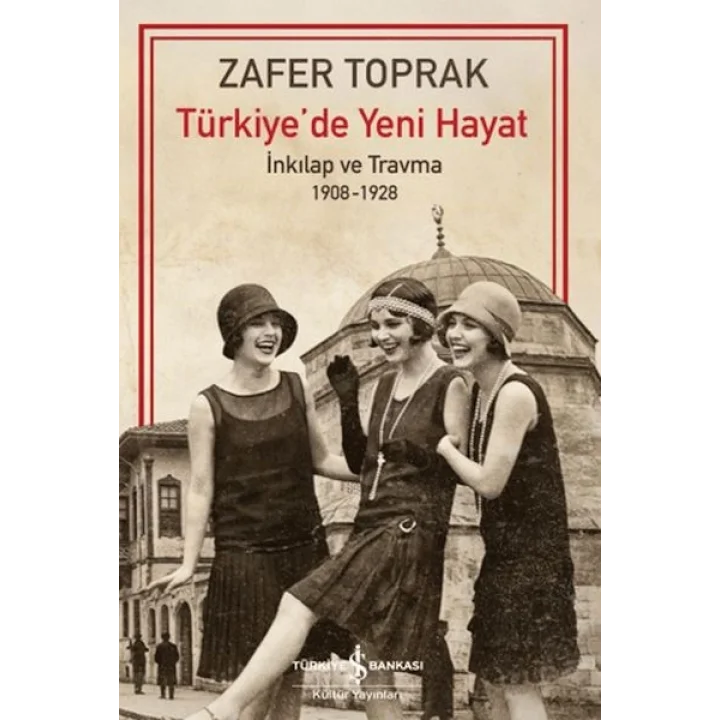 Türkiyede Yeni Hayat - İnkilap ve Travma 1908-1928