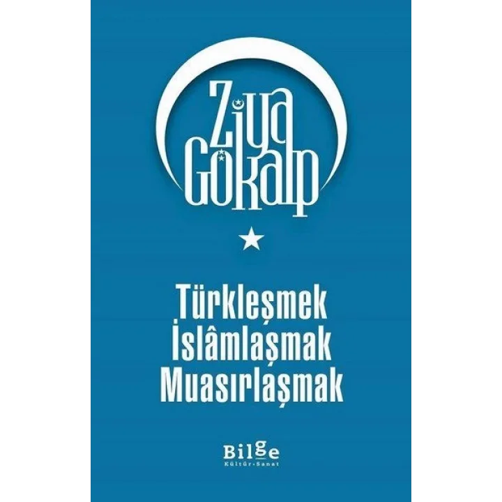 Türkleşmek İslamlaşmak Muasırlaşmak