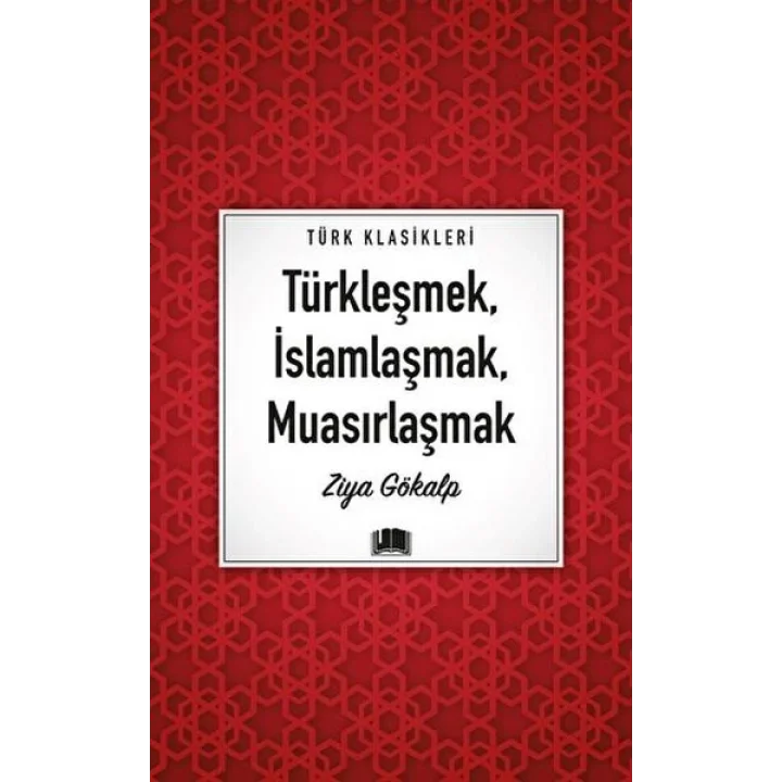 Türkleşmek, İslamlaşmak, Muasırlaşmak