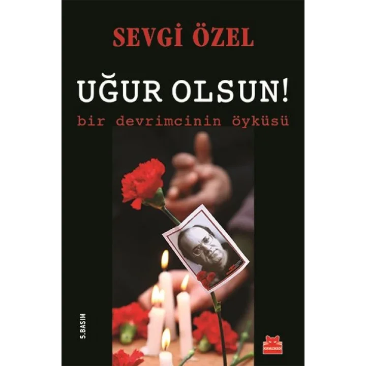 Uğur Olsun!  Bir Devrimcinin Öyküsü