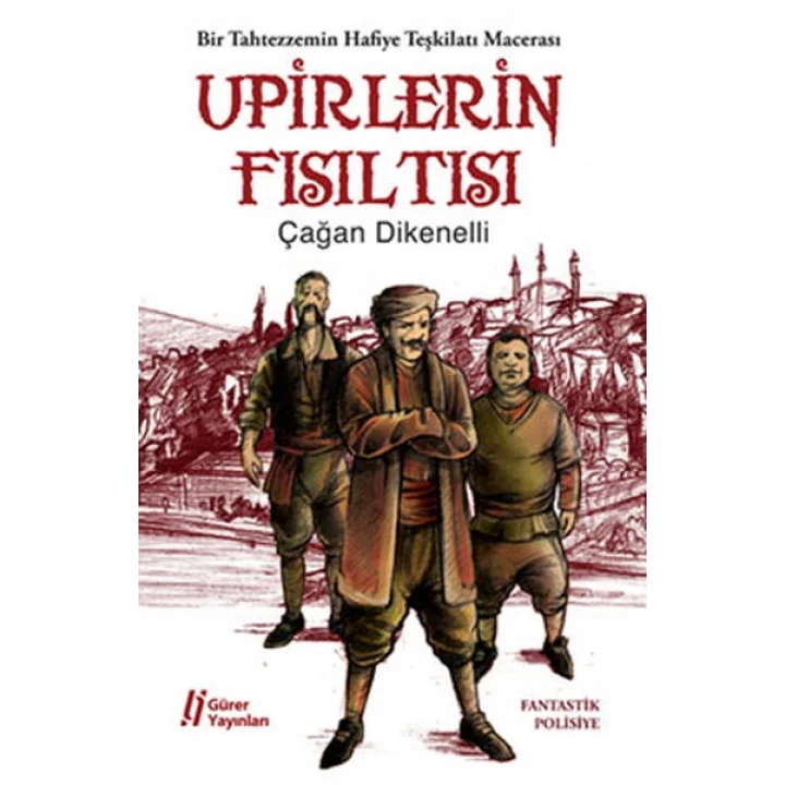 Upirlerin Fısıltısı  Bir Tahtezzemin Hafiye Teşkilatı Macerası