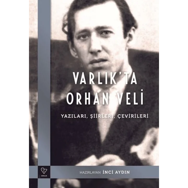 Varlıkta Orhan Veli - Yazıları, Şiirleri, Çevirileri