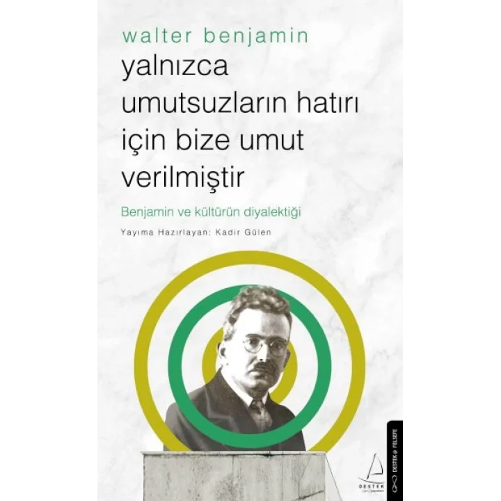 Yalnızca Umutsuzların Hatrı İçin Bize Umut Verilmiştir-Walter Benjamin