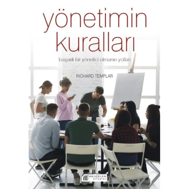 Yönetimin Kuralları - Başarılı Bir Yönetici Olmanın Yolları