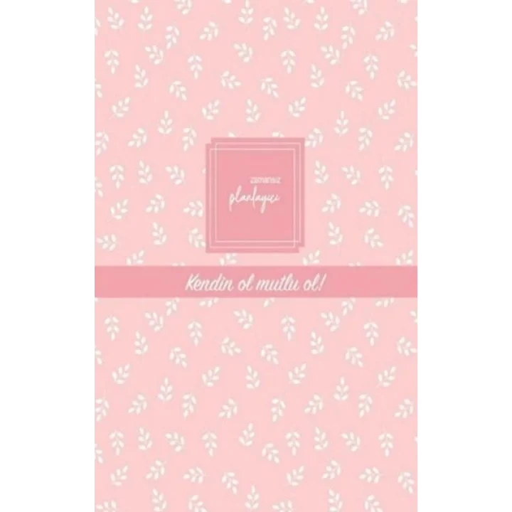 Zamansız Planlayıcı - Kendin Ol , Mutlu Ol! (Ciltli)