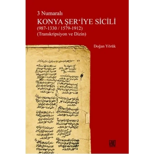 3 Numaralı Konya Şeriyye Sicili (987-1330/1579-1912) (Transkripsiyon ve Dizin)
