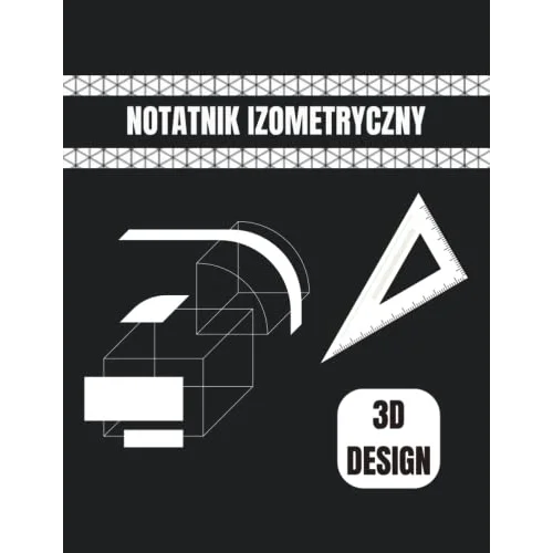 Notatnik izometryczny: Equilateral Triangle Grid Papier do szkicowania projektów 3D, projektowania wnętrz i innych.