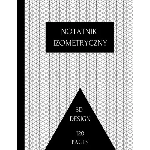 Notatnik izometryczny: Siatka trójkątów równobocznych Papier milimetrowy do szkicowania projektów 3D, projektowania wnętrz i innych. (Polish Edition)