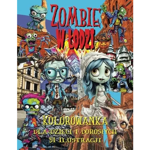 Zombie w Łodzi Kolorowanka dla Dzieci i Dorosłych: 51 zabawnych ilustracji z Zombi w mieście Łódź z dymkami komiksowymi dla lepszej zabawy, doskonała na prezent na Halloween