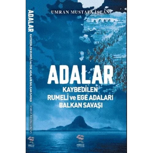 Adalar - Kaybedilen Rumeli ve Ege Adaları Balkan Savaşı