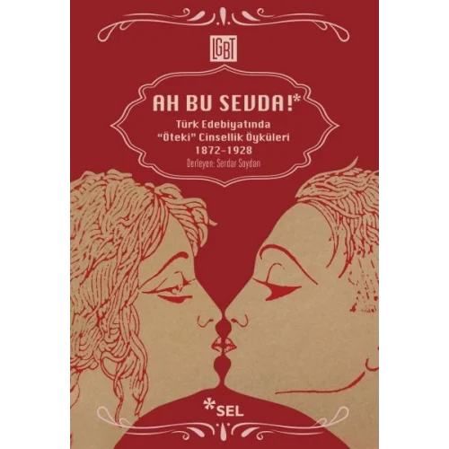 Ah Bu Sevda! - Türk Edebiyatoında Öteki Cinsellik Öyküleri 1872-1928