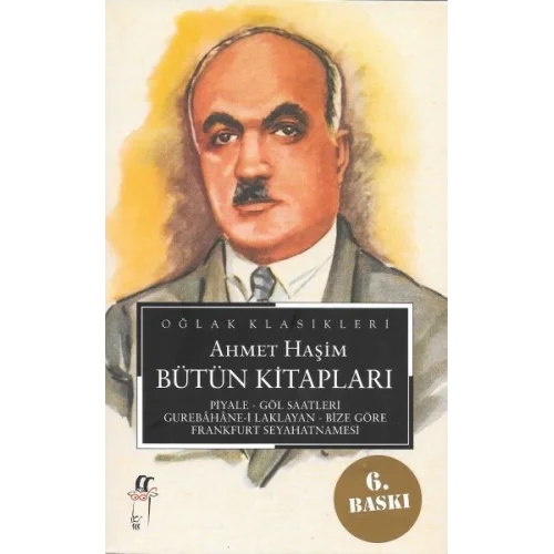 Ahmet Haşim Bütün Kitapları: Piyale, Göl Saatleri, Gurabahane-i Laklakan, Bize Göre, Frankfurt Seyah