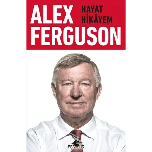 Alex Ferguson: Hayat Hikayem