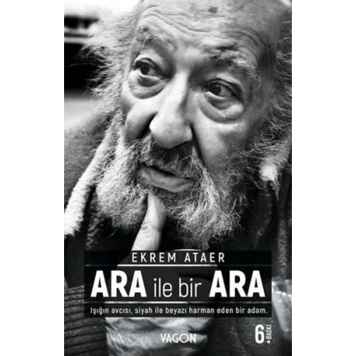 Ara İle Bir Ara - Işığın Avcısı Siyah İle Beyazı Harman Eden Bir Adam