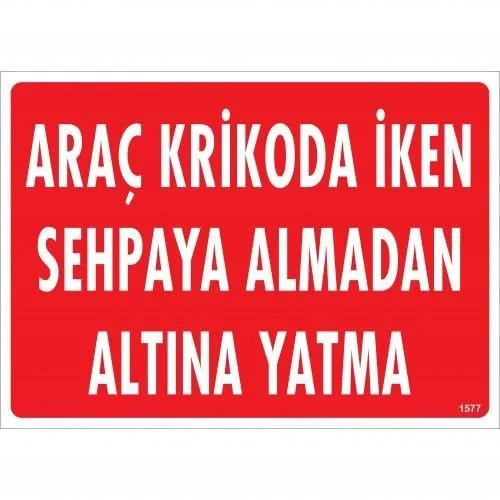 Mey İthalat® Araç Krikoda İken Sehpaya Almadan Altına Yatma Uyarı Levhası 25x35 KOD:1577