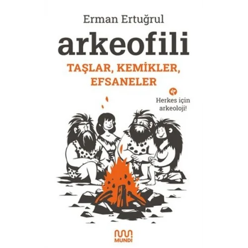 Arkeofili: Taşlar, Kemikler, Efsaneler